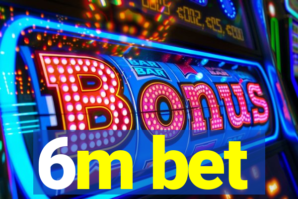 6m bet